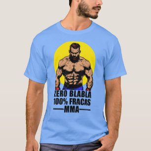 ZERO BLABLA, 100% FRACAS, MMA! T-Shirt