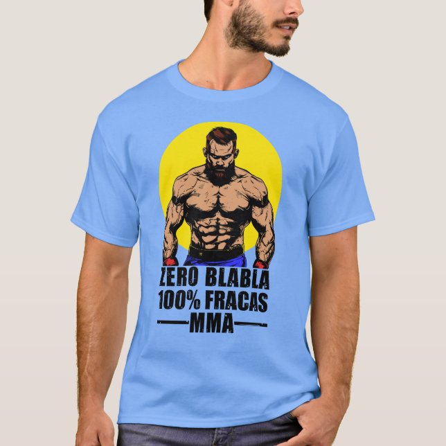 ZERO BLABLA, 100% FRACAS, MMA! T-Shirt (Front)