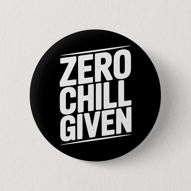Zero Chill Given Funny Sarcastic Humor Quote Button (Front)