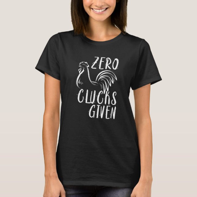 Zero Clucks Given  Chicken Lover Farmer T-Shirt (Front)