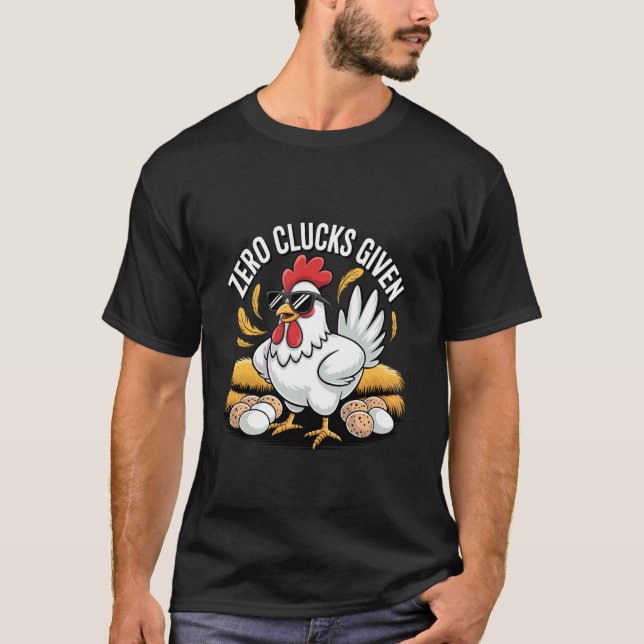 Zero Clucks Given Funny Chicken Farmer Poultry Lov T-Shirt (Front)