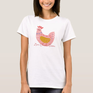 Zero clucks given T-Shirt
