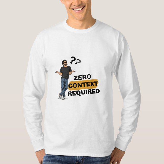 Zero Context Required Funny Long Sleeve T-Shirt (Front)