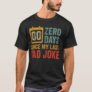 Zero Days Since Last Dad Joke - Funny Father's Day T-Shirt