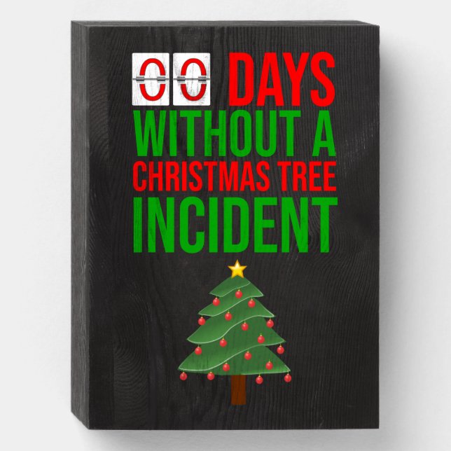 Zero Days Without A Christmas Tree Incident Wooden Box Sign (Front Vertical)