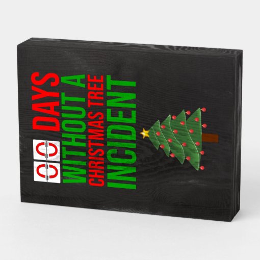 Zero Days Without A Christmas Tree Incident Wooden Box Sign Zazzle 6048