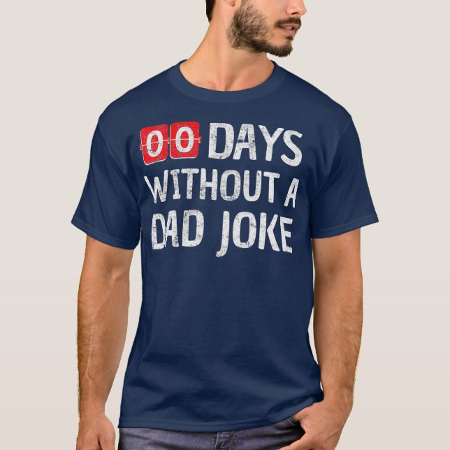 Zero Days Without A Dad Joke I For Men Dad T-Shirt (Front)