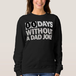 Zero Days Without A Dad Joke Sweatshirt
