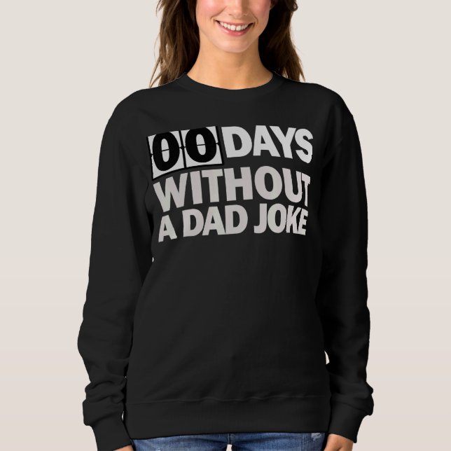 Zero Days Without A Dad Joke Sweatshirt (Front)