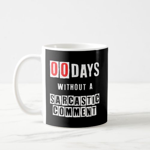 Zero Days Without A Sarcastic Comment  Funny Humor Coffee Mug
