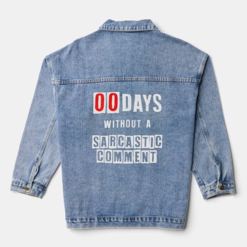 Zero Days Without A Sarcastic Comment  Funny Humor Denim Jacket