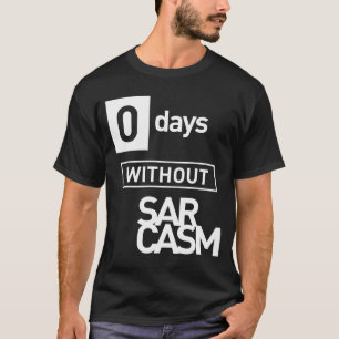 Zero Days Without Sarcasm T-Shirt
