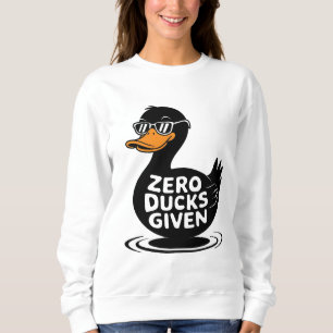 Zero Ducks Given - Funny Cool Duck Design Sweatshirt