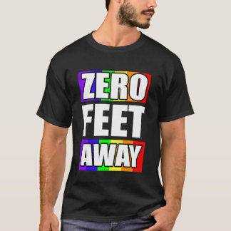 Zero Feet Away Gay Funny Dating App LGBTQ Pride T-Shirt