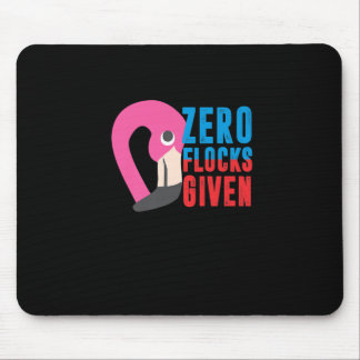 Zero Flocks Given, Funny Animal Lover Flamingo For Mouse Pad