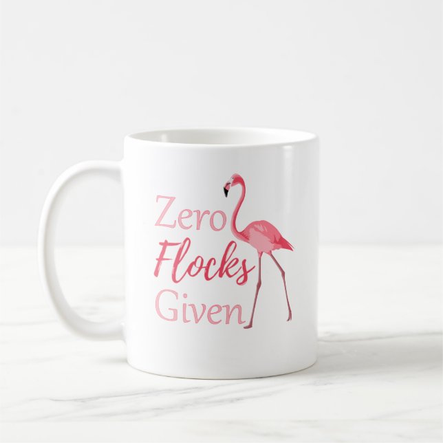 Zero Flocks Given Funny Flamingo Coffee Mug (Left)