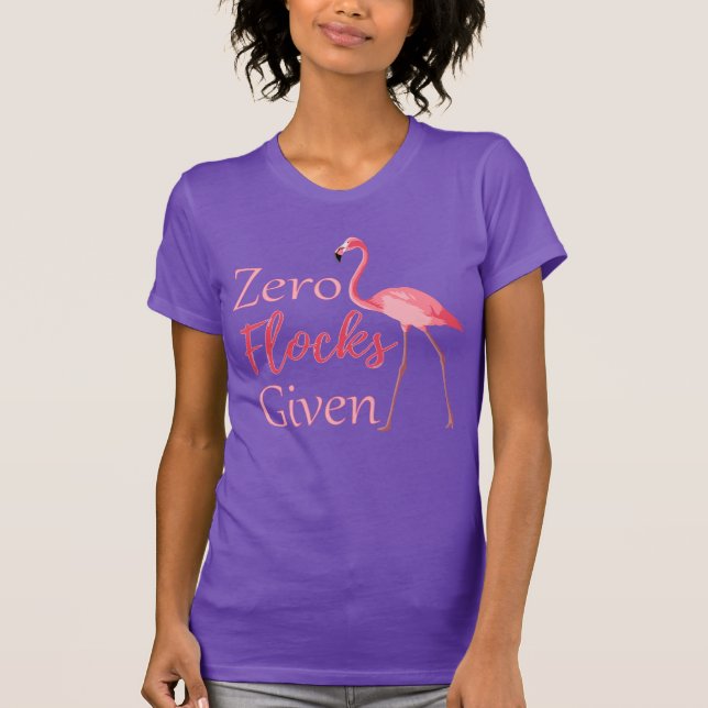 Zero Flocks Given Funny Flamingo T-Shirt (Front)