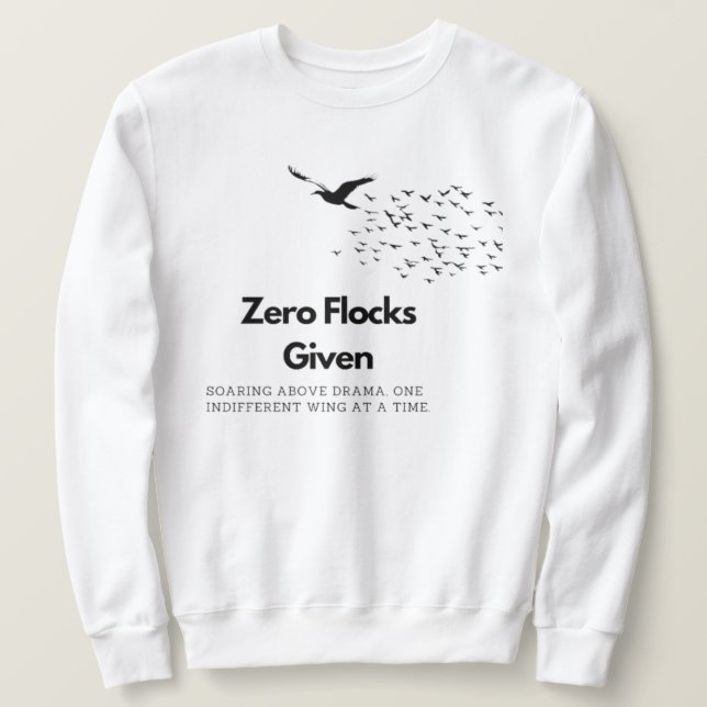 Zero Flocks Given Sweatshirt (Design Front)