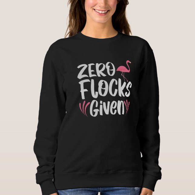 Zero Flucks Given Pink Flamingo Whisperer Bird Sweatshirt (Front)