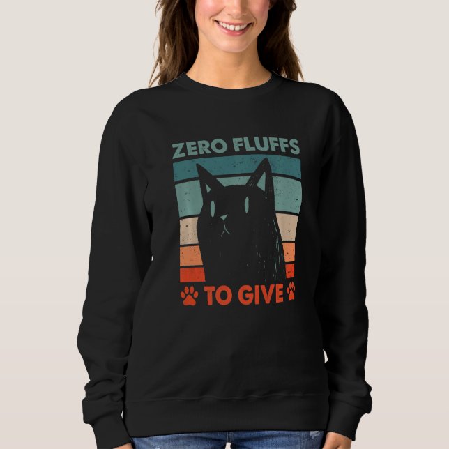 Zero Fluffs to Give Cat Cat Mom Kitten Cat Dad  1 Sweatshirt (Front)