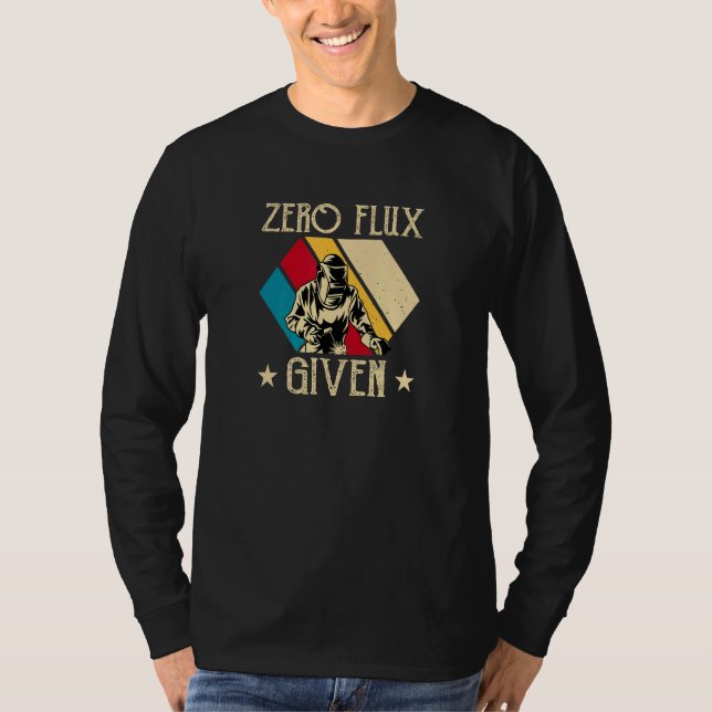 Zero Flux Given   Welding T-Shirt (Front)