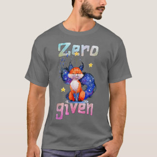 Zero Fo Given, Funny Fo  T-Shirt