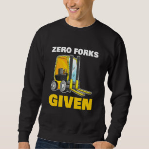 Zero Forks Given for all Construction worker Sweatshirt
