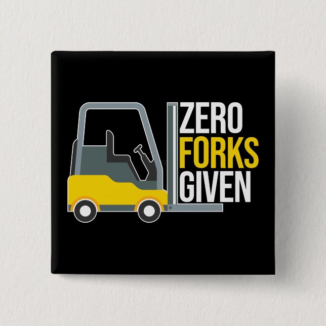 Zero Forks Given Funny Forklift Pun Button (Front)