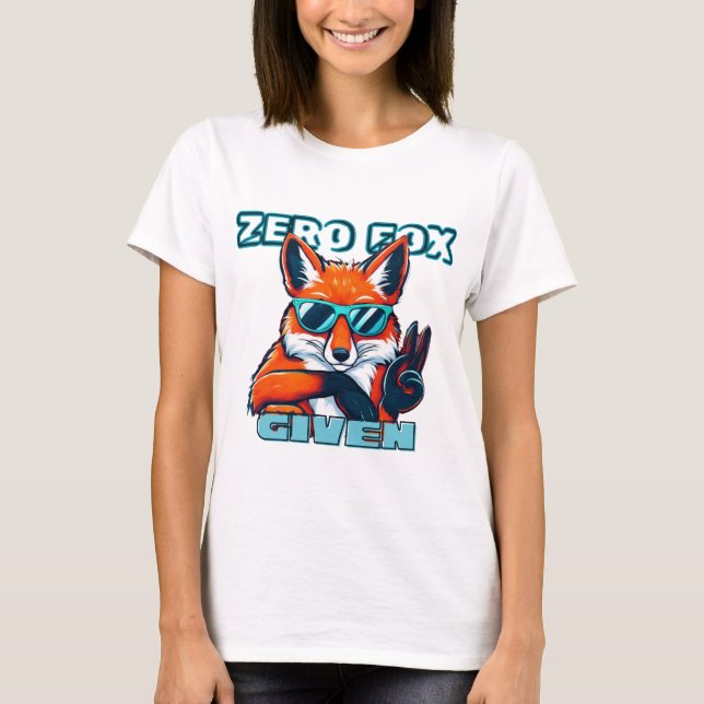 "Zero Fox Given" Funny T-Shirt (Front)