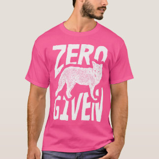 Zero Fox Given Funny T-Shirt
