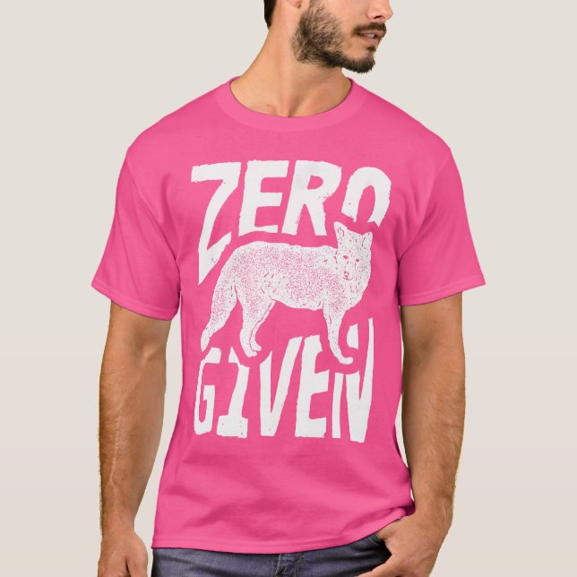 Zero Fox Given Funny T-Shirt (Front)