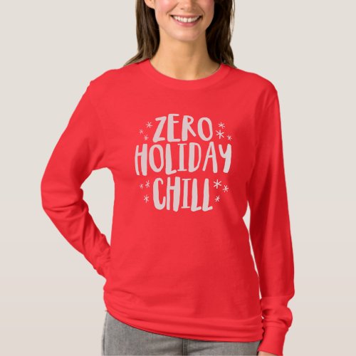 Zero holiday chill funny festive Christmas T_Shirt