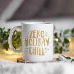 Zero holiday chill funny glitter Christmas mug<br><div class="desc">Are you ready for Christmas before everyone else? Do you decorate and listen to Christmas music with no shame? Are you unapologetically festive? This, friend, is your mug. A witty and clever "zero holiday chill" saying in playful type is surrounded by faux gold glitter stars or snowflakes. Break this out...</div>