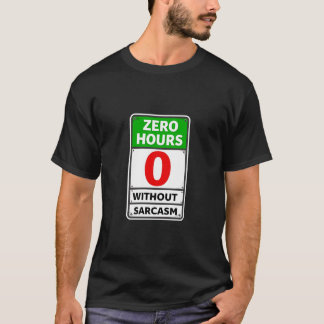 Zero Hours Without Sarcasm Funny Saying Retro Sign T-Shirt