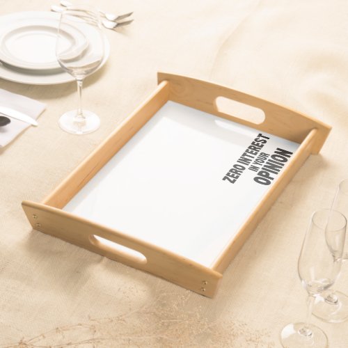 Zero Interest In Your Opinion Acrylic Serving Tray