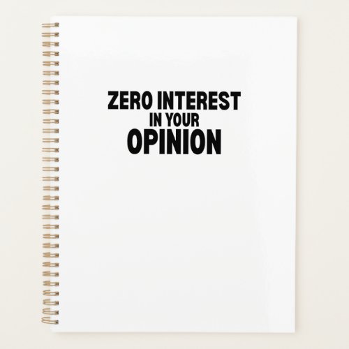 Zero Interest In Your Opinion Daily Planner