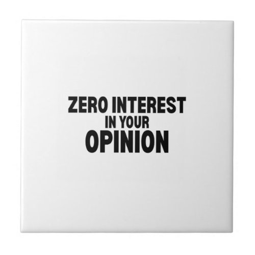 Zero Interest In Your Opinion Decorative Ceramic  Tile