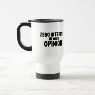 Zero Interest In Your Opinion Insulated Travel Mug