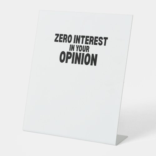 Zero Interest In Your Opinion Minimalist Pedestal Sign