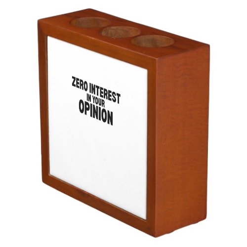Zero Interest In Your Opinion Office Desk Organizer