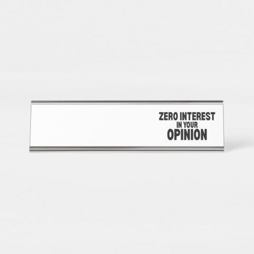 Zero Interest In Your Opinion Professional Name  Desk Name Plate