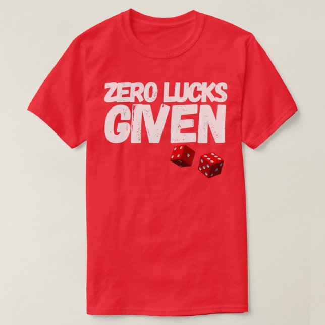 ZERO LUCKS GIVEN FUNNY ST PATRICKS DAY   (2)  T-Shirt (Design Front)
