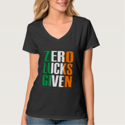 Zero Lucks Given, Offensive St. Patricks Day T-Shirt