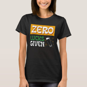 Zero Lucks Given St Patrick s Day St Paddys Day  1 T-Shirt