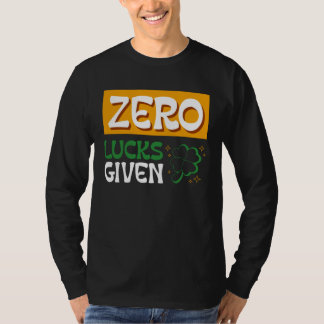 Zero Lucks Given St Patrick s Day St Paddys Day  2 T-Shirt