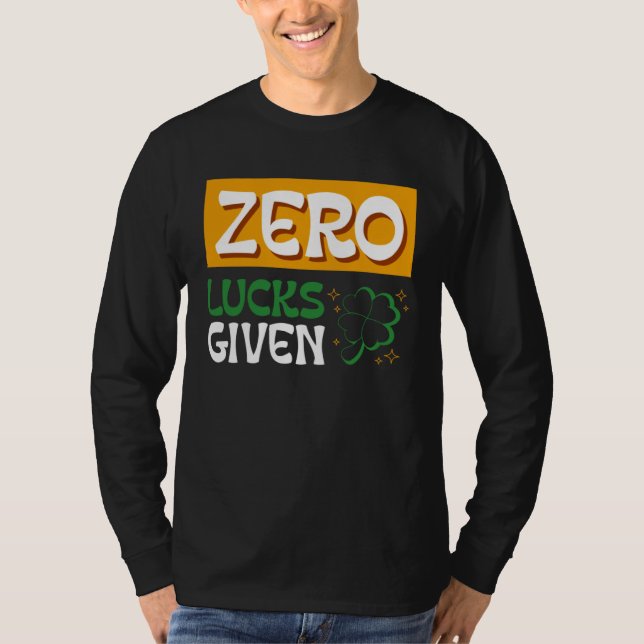 Zero Lucks Given St Patrick s Day St Paddys Day  2 T-Shirt (Front)