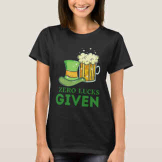 Zero Lucks Given St Patrick s Day St Paddys Day  4 T-Shirt