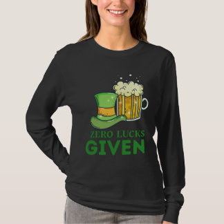 Zero Lucks Given St Patrick s Day St Paddys Day  4 T-Shirt
