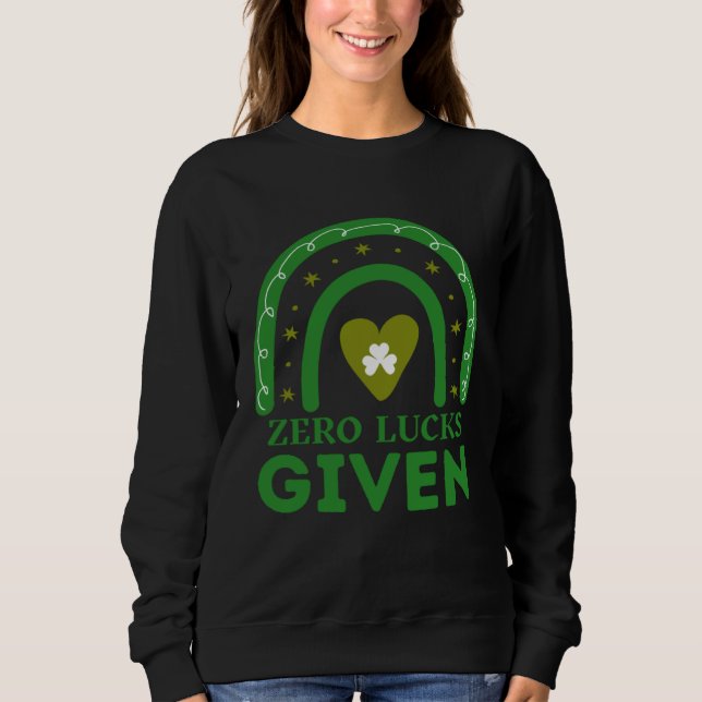 Zero Lucks Given  St Patrick s Day St Paddys Day   Sweatshirt (Front)