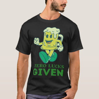 Zero Lucks Given  St Patrick s Day St Paddys Day   T-Shirt